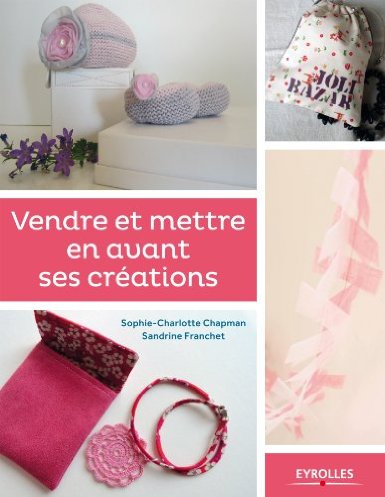 Vendre et mettre en avant ses créations, le guide pratique 